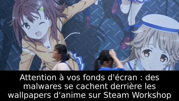 Attention à vos fonds d'écran : des malwares se cachent derrière les wallpapers d'anime sur Steam Workshop