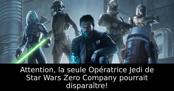 Attention, la seule Opératrice Jedi de Star Wars Zero Company pourrait disparaître!
