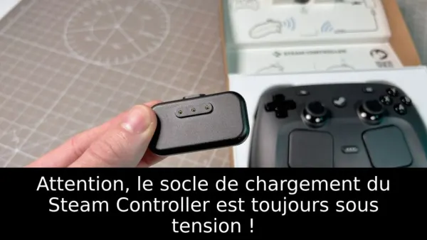 Attention, le socle de chargement du Steam Controller est toujours sous tension !