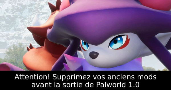 Attention! Supprimez vos anciens mods avant la sortie de Palworld 1.0