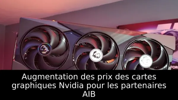 Augmentation des prix des cartes graphiques Nvidia pour les partenaires AIB