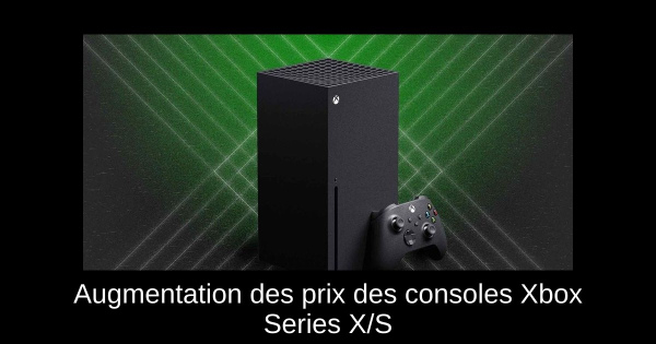 Augmentation des prix des consoles Xbox Series X/S