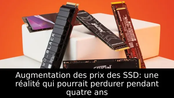 Augmentation des prix des SSD: une réalité qui pourrait perdurer pendant quatre ans