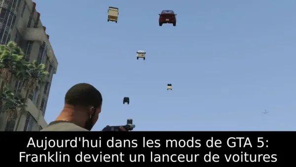 Aujourd'hui dans les mods de GTA 5: Franklin devient un lanceur de voitures