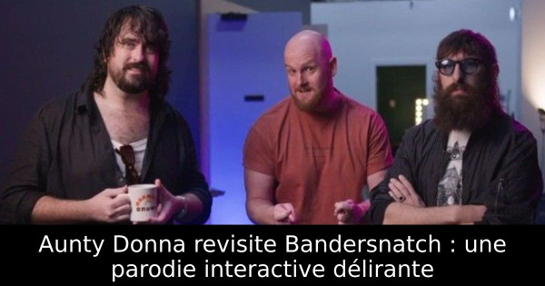 Aunty Donna revisite Bandersnatch : une parodie interactive délirante