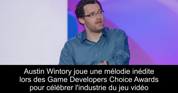 Austin Wintory joue une mélodie inédite lors des Game Developers Choice Awards pour célébrer l'industrie du jeu vidéo