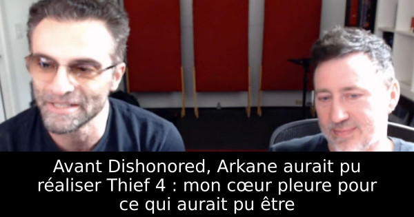 Avant Dishonored, Arkane aurait pu réaliser Thief 4 : mon cœur pleure pour ce qui aurait pu être
