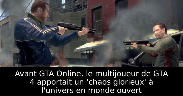 Avant GTA Online, le multijoueur de GTA 4 apportait un 'chaos glorieux' à l'univers en monde ouvert