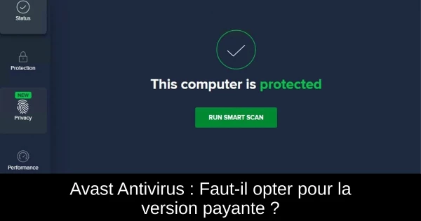 Avast Antivirus : Faut-il opter pour la version payante ?