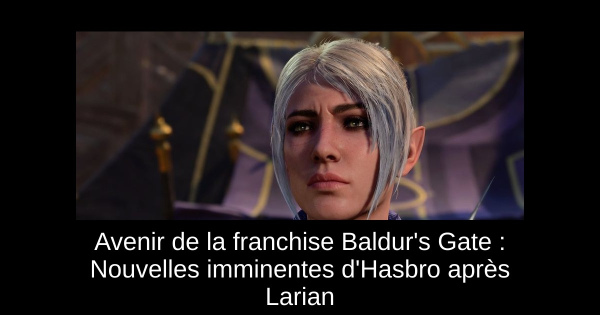 Avenir de la franchise Baldur's Gate : Nouvelles imminentes d'Hasbro après Larian