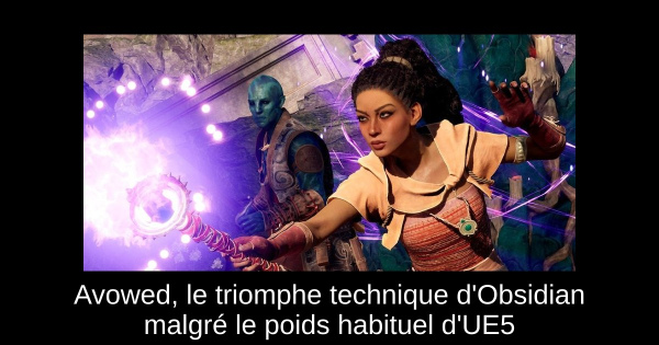 Avowed, le triomphe technique d'Obsidian malgré le poids habituel d'UE5