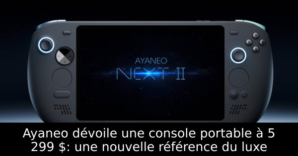 Ayaneo dévoile une console portable à 5 299 $: une nouvelle référence du luxe