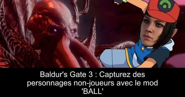 Baldur's Gate 3 : Capturez des personnages non-joueurs avec le mod 'BALL'