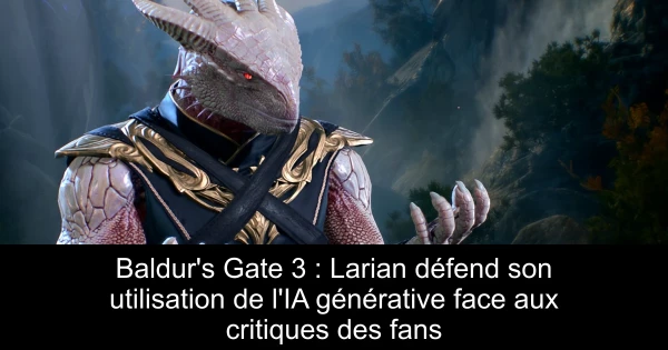Baldur's Gate 3 : Larian défend son utilisation de l'IA générative face aux critiques des fans