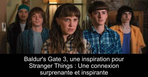 Baldur's Gate 3, une inspiration pour Stranger Things : Une connexion surprenante et inspirante