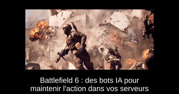 Battlefield 6 : des bots IA pour maintenir l'action dans vos serveurs