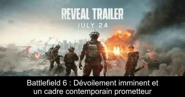 Battlefield 6 : Dévoilement imminent et un cadre contemporain prometteur