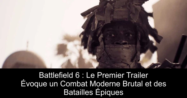 Battlefield 6 : Le Premier Trailer Évoque un Combat Moderne Brutal et des Batailles Épiques