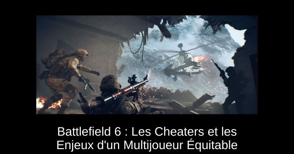 Battlefield 6 : Les Cheaters et les Enjeux d'un Multijoueur Équitable