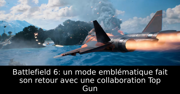 Battlefield 6: un mode emblématique fait son retour avec une collaboration Top Gun