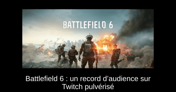 Battlefield 6 : un record d’audience sur Twitch pulvérisé