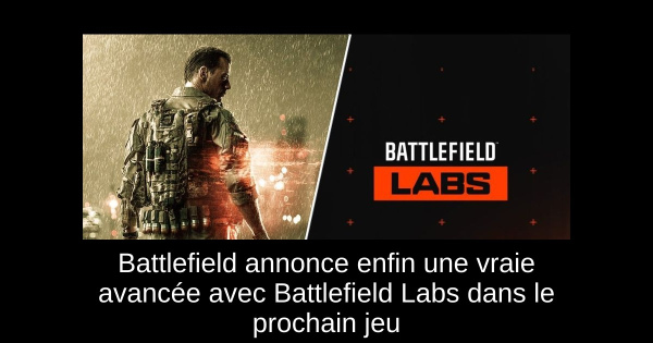Battlefield annonce enfin une vraie avancée avec Battlefield Labs dans le prochain jeu