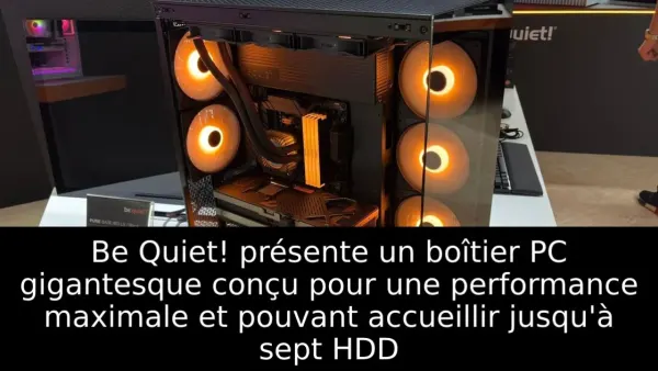 Be Quiet! présente un boîtier PC gigantesque conçu pour une performance maximale et pouvant accueillir jusqu'à sept HDD