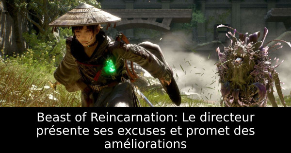 Beast of Reincarnation: Le directeur présente ses excuses et promet des améliorations