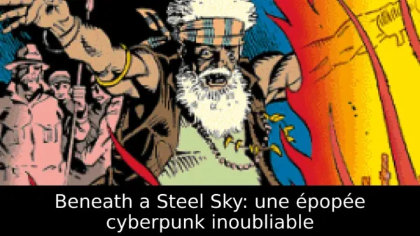 Beneath a Steel Sky: une épopée cyberpunk inoubliable