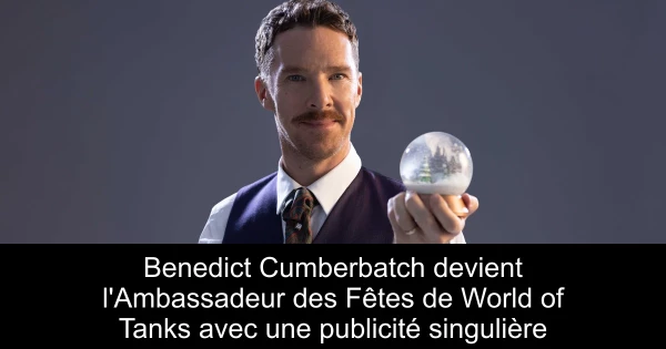 Benedict Cumberbatch devient l'Ambassadeur des Fêtes de World of Tanks avec une publicité singulière