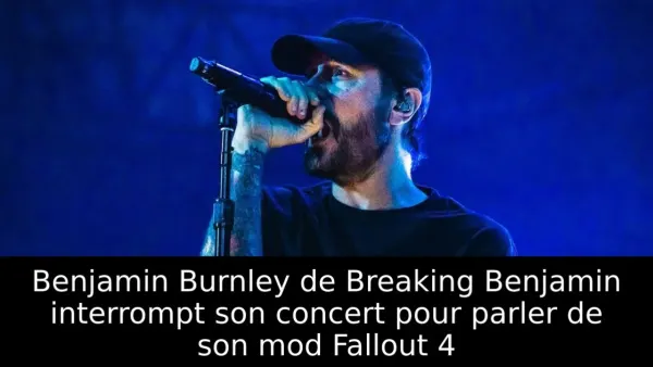 Benjamin Burnley de Breaking Benjamin interrompt son concert pour parler de son mod Fallout 4