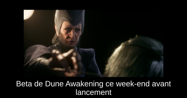 Beta de Dune Awakening ce week-end avant lancement