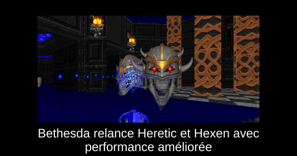 Bethesda relance Heretic et Hexen avec performance améliorée