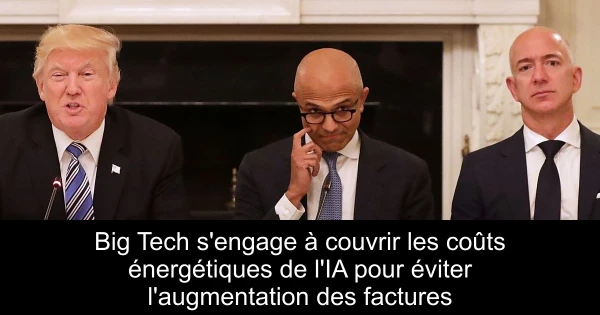 Big Tech s'engage à couvrir les coûts énergétiques de l'IA pour éviter l'augmentation des factures
