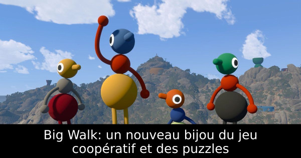 Big Walk: un nouveau bijou du jeu coopératif et des puzzles