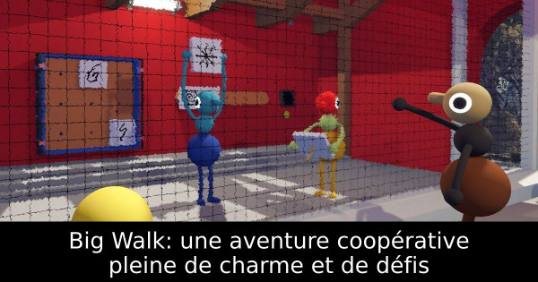 Big Walk: une aventure coopérative pleine de charme et de défis
