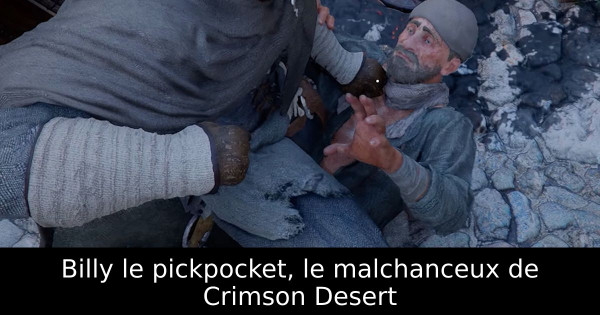 Billy le pickpocket, le malchanceux de Crimson Desert