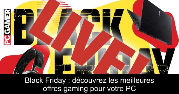 Black Friday : découvrez les meilleures offres gaming pour votre PC
