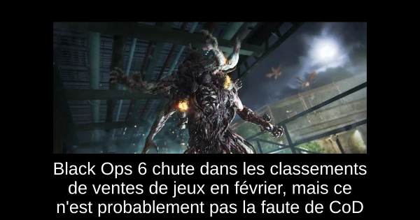 Black Ops 6 chute dans les classements de ventes de jeux en février, mais ce n'est probablement pas la faute de CoD