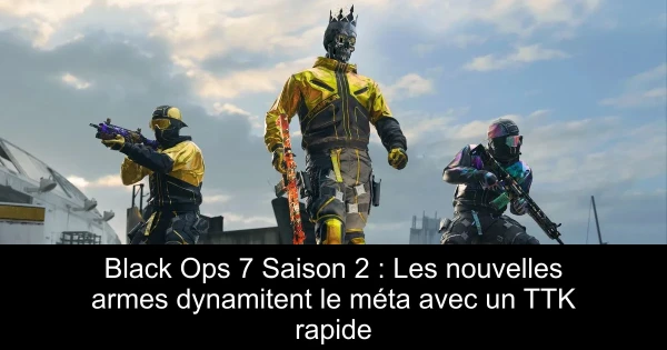 Black Ops 7 Saison 2 : Les nouvelles armes dynamitent le méta avec un TTK rapide