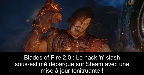 Blades of Fire 2.0 : Le hack 'n' slash sous-estimé débarque sur Steam avec une mise à jour tonitruante !