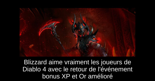 Blizzard aime vraiment les joueurs de Diablo 4 avec le retour de l'événement bonus XP et Or amélioré