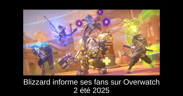 Blizzard informe ses fans sur Overwatch 2 été 2025