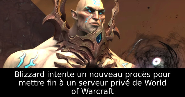 Blizzard intente un nouveau procès pour mettre fin à un serveur privé de World of Warcraft