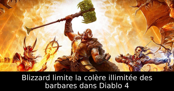 Blizzard limite la colère illimitée des barbares dans Diablo 4