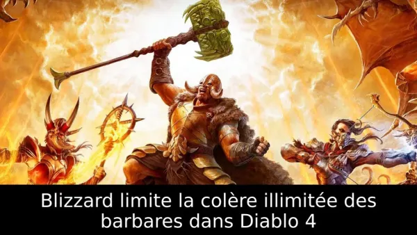 Blizzard limite la colère illimitée des barbares dans Diablo 4