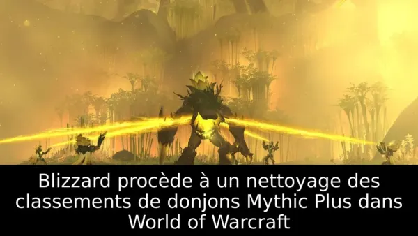 Blizzard procède à un nettoyage des classements de donjons Mythic Plus dans World of Warcraft