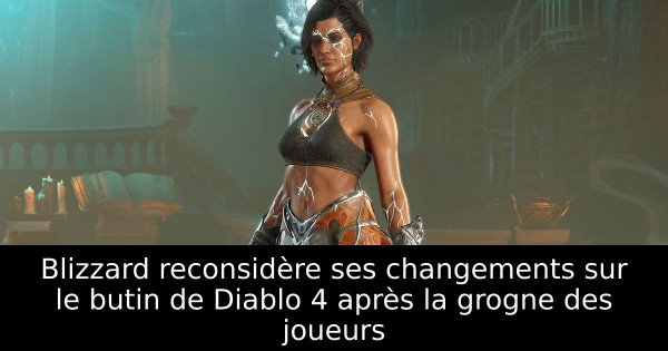 Blizzard reconsidère ses changements sur le butin de Diablo 4 après la grogne des joueurs