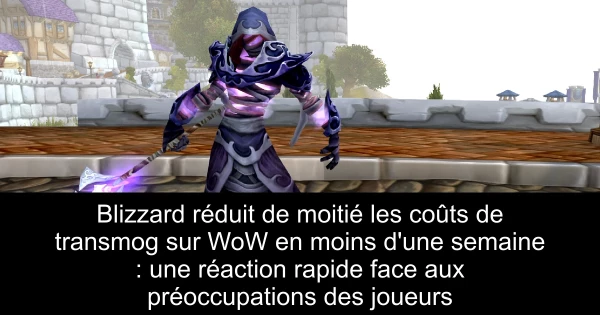 Blizzard réduit de moitié les coûts de transmog sur WoW en moins d'une semaine : une réaction rapide face aux préoccupations des joueurs