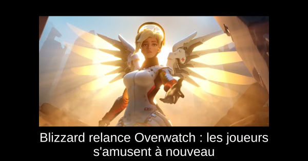 Blizzard relance Overwatch : les joueurs s'amusent à nouveau